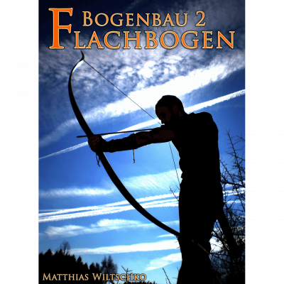 Bogenbau 2: Flachbogen (Matthias Wiltschko) (Bild für) Bogenbau 2: Flachbogen (Matthias Wiltschko)